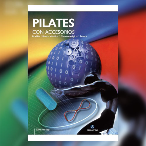 Pilates con accesorios. Rodillo, banda elástica, círculo mágico, pelota. –  Editorial Paidotribo México